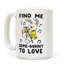 Find Me Somebunny to Love Coffee Mug Find Me Somebunny to Love Coffee Mug