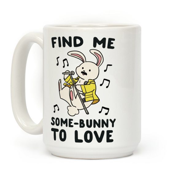 Find Me Somebunny to Love Coffee Mug Find Me Somebunny to Love Coffee Mug