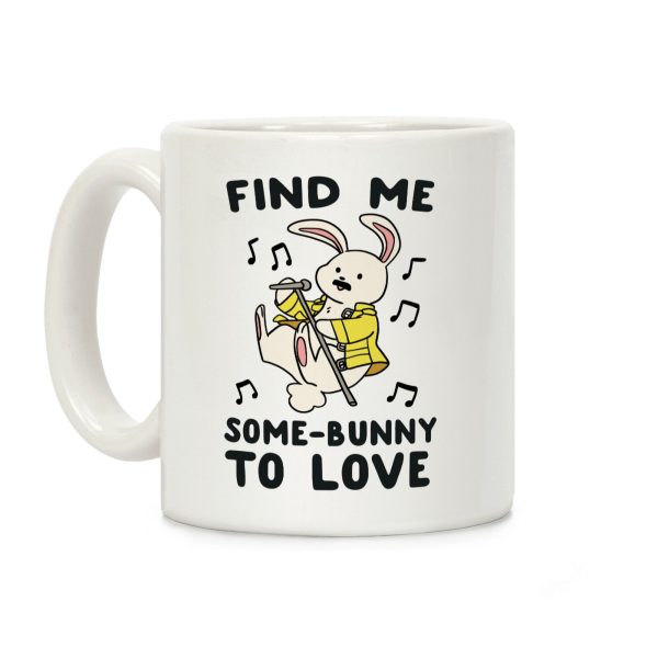Find Me Somebunny to Love Coffee Mug Find Me Somebunny to Love Coffee Mug