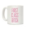 First Class Bitch Coffee Mug First Class Bitch Coffee Mug