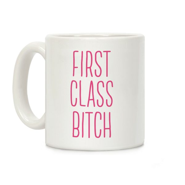 First Class Bitch Coffee Mug First Class Bitch Coffee Mug