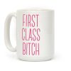First Class Bitch Coffee Mug First Class Bitch Coffee Mug