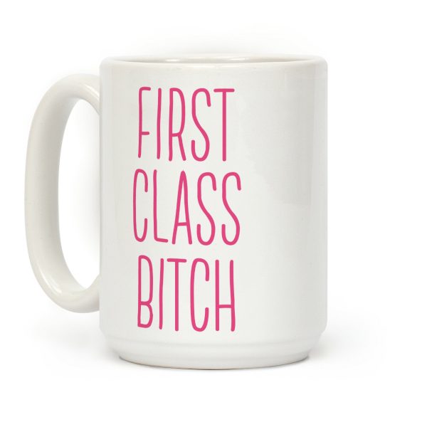 First Class Bitch Coffee Mug First Class Bitch Coffee Mug