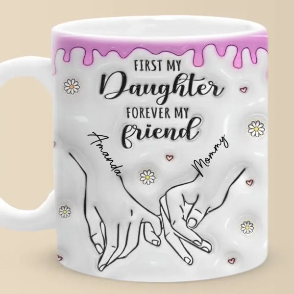First My Daughter Forever My Friend - Family Personalized Custom 3D Inflated Effect Printed Mug - Christmas Gift For Gift For Mom, Daughter, Grandchild First My Daughter Forever My Friend - Family Personalized Custom 3D Inflated Effect Printed Mug - Christmas Gift For Gift For Mom, Daughter, Grandchild