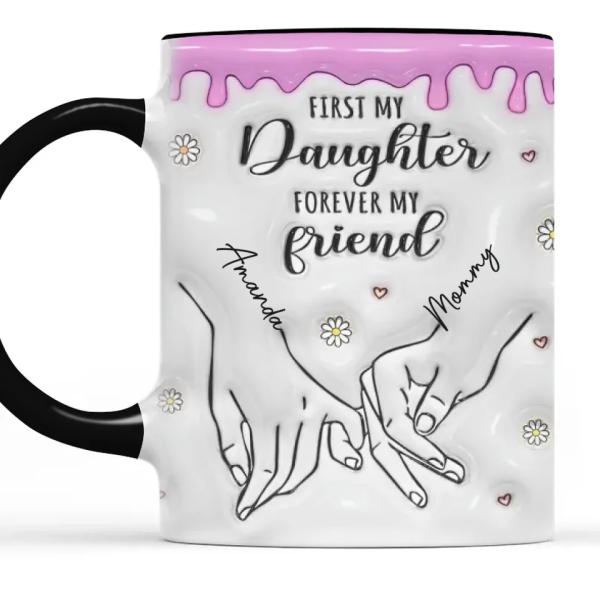 First My Daughter Forever My Friend - Family Personalized Custom 3D Inflated Effect Printed Mug - Christmas Gift For Gift For Mom, Daughter, Grandchild First My Daughter Forever My Friend - Family Personalized Custom 3D Inflated Effect Printed Mug - Christmas Gift For Gift For Mom, Daughter, Grandchild