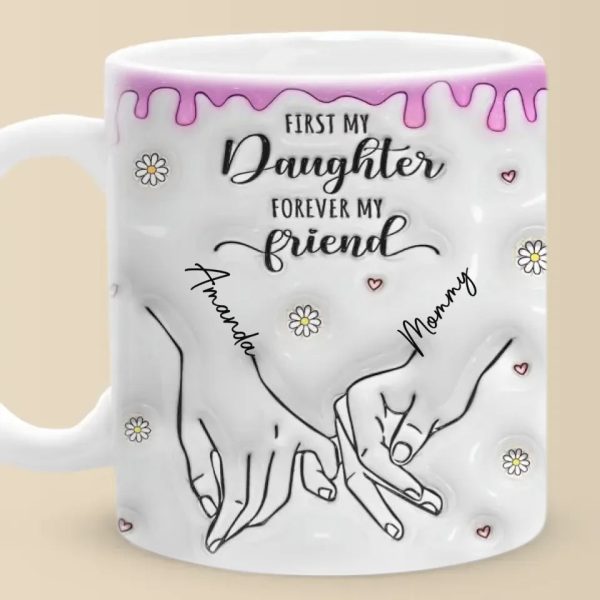 First My Daughter Forever My Friend - Family Personalized Custom 3D Inflated Effect Printed Mug - Christmas Gift For Gift For Mom, Daughter, Grandchild First My Daughter Forever My Friend - Family Personalized Custom 3D Inflated Effect Printed Mug - Christmas Gift For Gift For Mom, Daughter, Grandchild