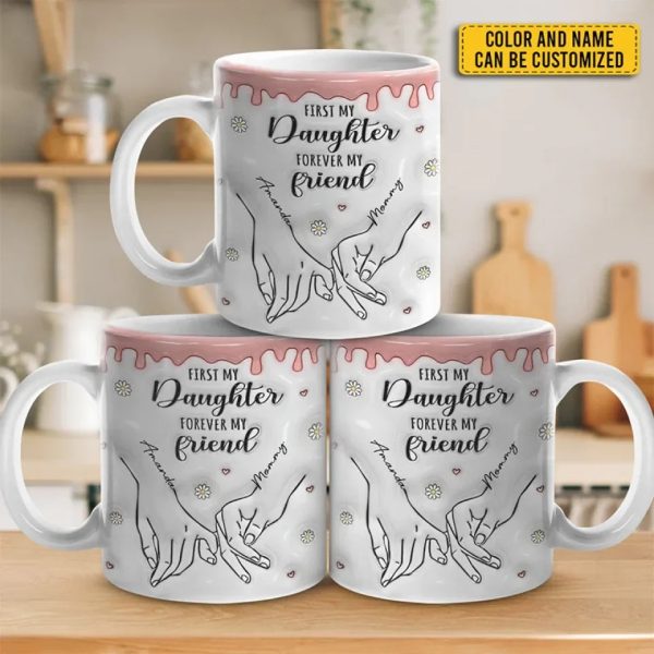 First My Daughter Forever My Friend - Family Personalized Custom 3D Inflated Effect Printed Mug - Christmas Gift For Gift For Mom, Daughter, Grandchild First My Daughter Forever My Friend - Family Personalized Custom 3D Inflated Effect Printed Mug - Christmas Gift For Gift For Mom, Daughter, Grandchild