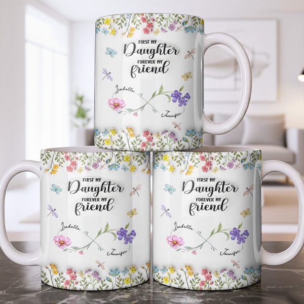 First My Daughter Forever My Friend With Flowers And Butterflies - Personalized Custom Coffee Mug - DAU280_MG First My Daughter Forever My Friend With Flowers And Butterflies - Personalized Custom Coffee Mug - DAU280_MG