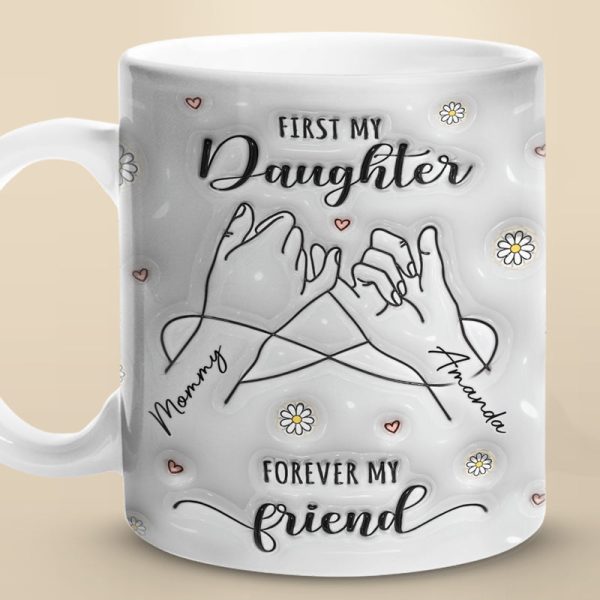 First My Mum Forever My Friend - Family Personalized Custom 3D Inflated Effect Printed Mug - Gift For Mom, Daughter First My Mum Forever My Friend - Family Personalized Custom 3D Inflated Effect Printed Mug - Gift For Mom, Daughter