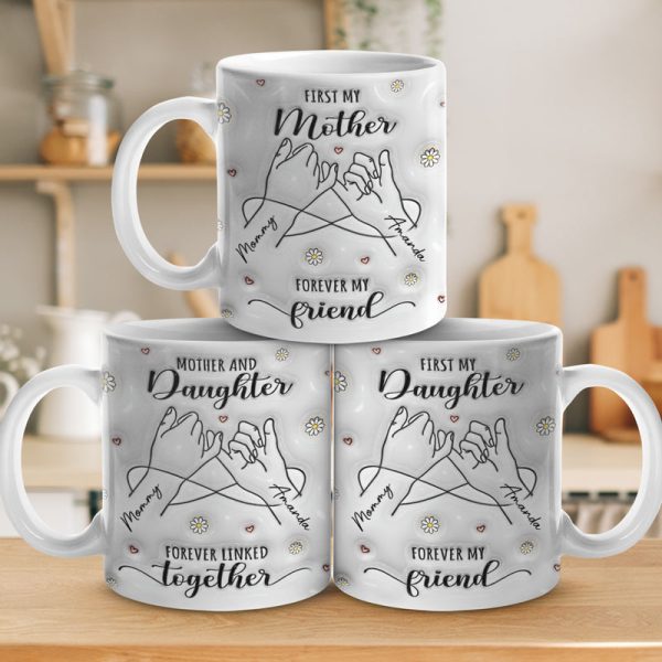 First My Mum Forever My Friend - Family Personalized Custom 3D Inflated Effect Printed Mug - Gift For Mom, Daughter First My Mum Forever My Friend - Family Personalized Custom 3D Inflated Effect Printed Mug - Gift For Mom, Daughter
