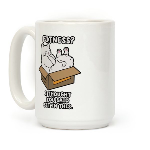Fitness? I Thought You Said Sit In This. Coffee Mug Fitness? I Thought You Said Sit In This. Coffee Mug