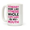 Fitness More like Fitness Whole Cupcake Coffee Mug Fitness More like Fitness Whole Cupcake Coffee Mug