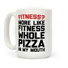Fitness More Like Fitness Whole Pizza In My Mouth Coffee Mug Fitness More Like Fitness Whole Pizza In My Mouth Coffee Mug