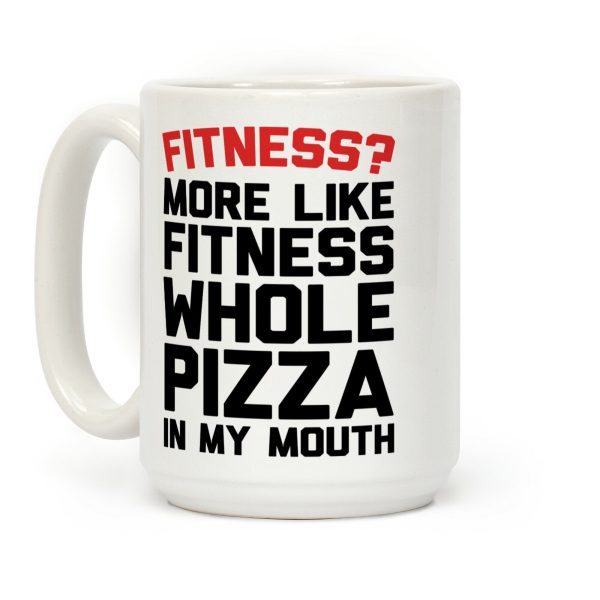 Fitness More Like Fitness Whole Pizza In My Mouth Coffee Mug Fitness More Like Fitness Whole Pizza In My Mouth Coffee Mug