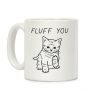 Fluff You Cat Coffee Mug Fluff You Cat Coffee Mug