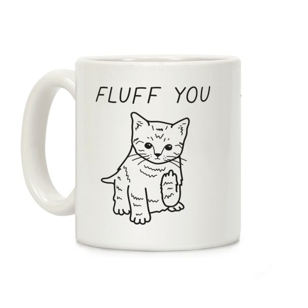 Fluff You Cat Coffee Mug Fluff You Cat Coffee Mug