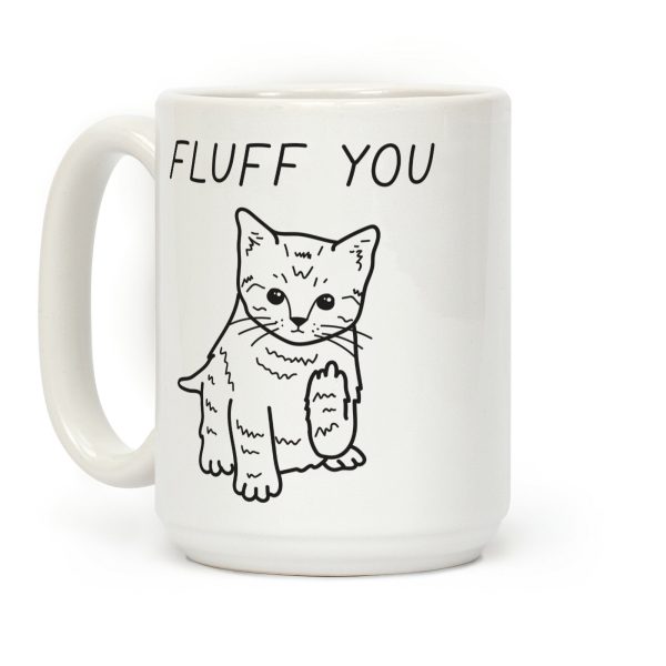 Fluff You Cat Coffee Mug Fluff You Cat Coffee Mug