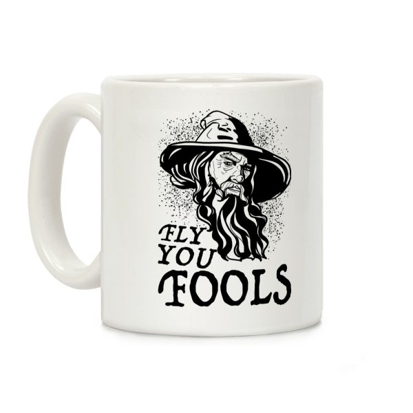 "Fly you Fools" Gandalf Coffee Mug "Fly you Fools" Gandalf Coffee Mug