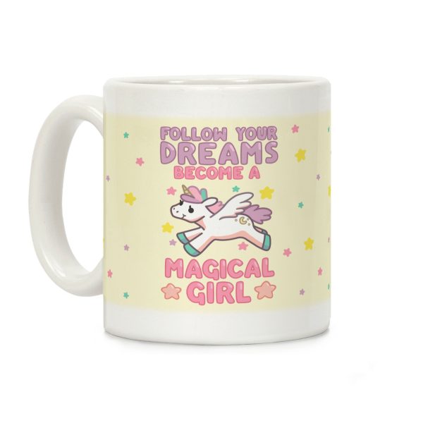 Follow Your Dreams, Become A Magical Girl Coffee Mug Follow Your Dreams, Become A Magical Girl Coffee Mug