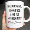For Father's Day, I Bought You A Nice Mug With Your Money, Heart And Text - Personalized Custom Coffee Mug - DAD161_MG For Father's Day, I Bought You A Nice Mug With Your Money, Heart And Text - Personalized Custom Coffee Mug - DAD161_MG