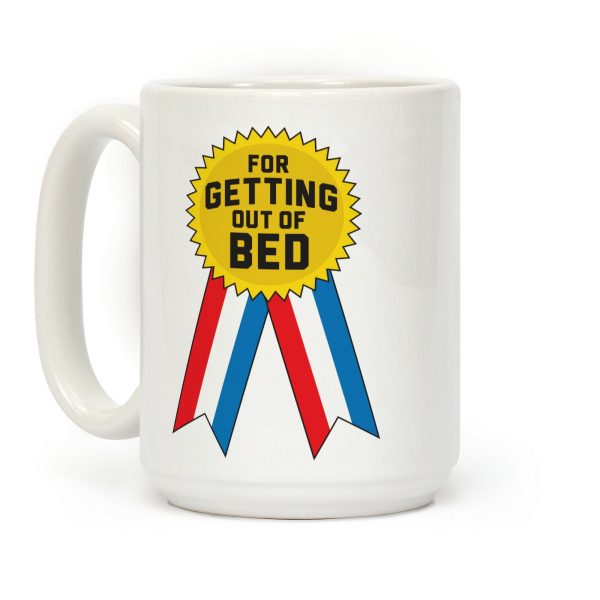 For Getting Out Of Bed Coffee Mug For Getting Out Of Bed Coffee Mug