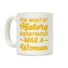 For Most of History Anonymous Was A Woman Coffee Mug