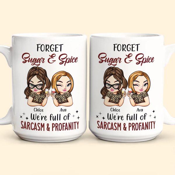 Forget Sugar & Spice We're Full Of Sarcasm & Profanity - PerSonalized Mug Forget Sugar & Spice We're Full Of Sarcasm & Profanity - PerSonalized Mug
