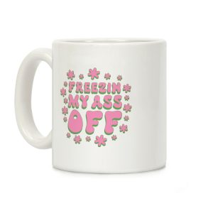 Freezin' My Ass Off Coffee Mug
