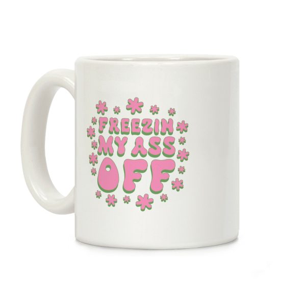 Freezin' My Ass Off Coffee Mug Freezin' My Ass Off Coffee Mug