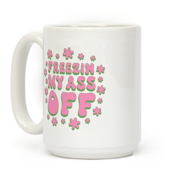 Freezin' My Ass Off Coffee Mug Freezin' My Ass Off Coffee Mug