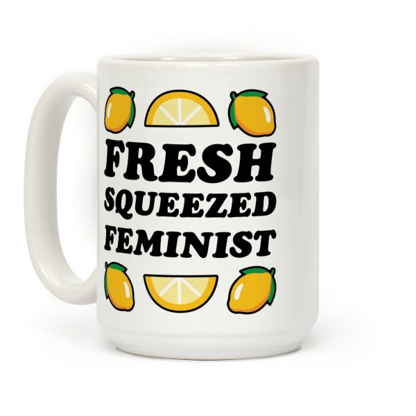Fresh Squeezed Feminist Coffee Mug Fresh Squeezed Feminist Coffee Mug
