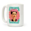 Frida Khalo (I Paint Flowers So They Won't Die) Coffee Mug Frida Khalo (I Paint Flowers So They Won't Die) Coffee Mug