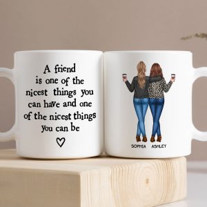 Friends Nicest Things Can Have Nicest Things Can Be Gift For Best Friends Personalized Mug