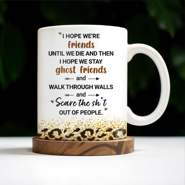 Friends Until We Die Ghost Friends Mug - Personalized Custom Coffee Mug - BST155_MG Friends Until We Die Ghost Friends Mug - Personalized Custom Coffee Mug - BST155_MG