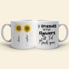 Friends Were Flowers I'd Pick You, Friend With Flower White Mug Friends Were Flowers I'd Pick You, Friend With Flower White Mug