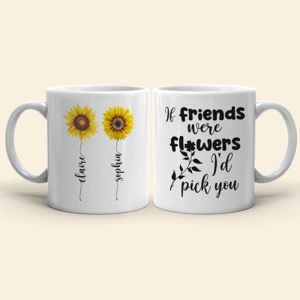 Friends Were Flowers I'd Pick You, Friend With Flower White Mug Friends Were Flowers I'd Pick You, Friend With Flower White Mug