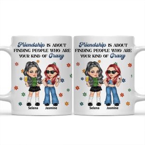 Friendship Is About Finding People Who Are Your Kind Of Crazy - Personalized Mug