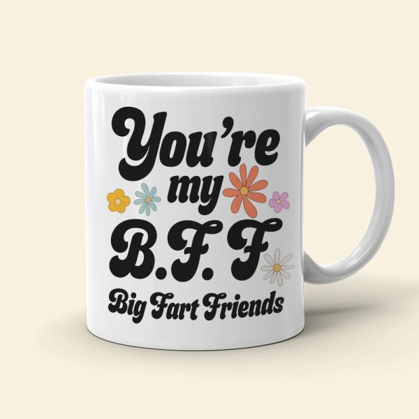 Friendship, You're my BFF Big Fart Friends, Personalized Mug, Gift For Friend Friendship, You're my BFF Big Fart Friends, Personalized Mug, Gift For Friend