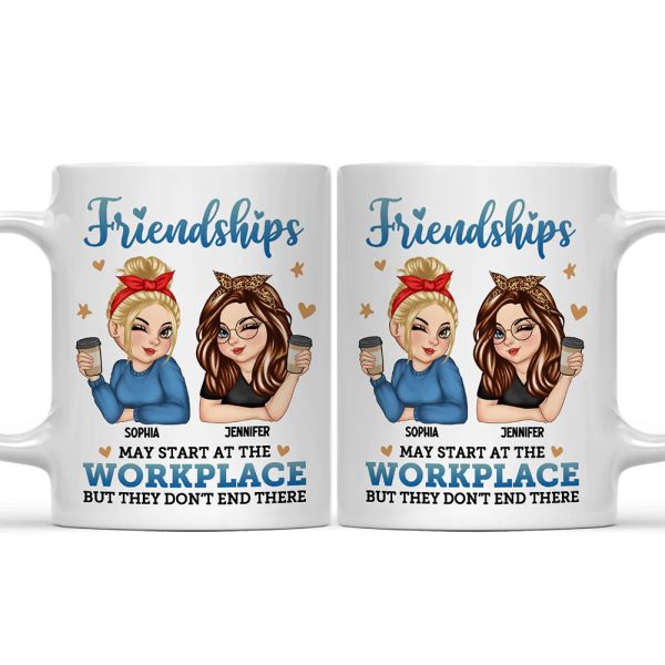 Friendships May Start At The Workplace Colleagues - Personalized Mug Friendships May Start At The Workplace Colleagues - Personalized Mug