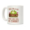 Frog On A Log, What Sins Will He Commit Coffee Mug Frog On A Log, What Sins Will He Commit Coffee Mug