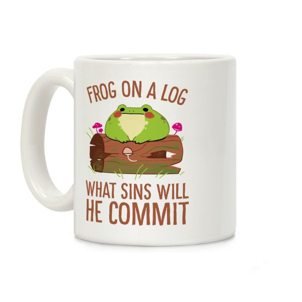 Frog On A Log, What Sins Will He Commit Coffee Mug Frog On A Log, What Sins Will He Commit Coffee Mug