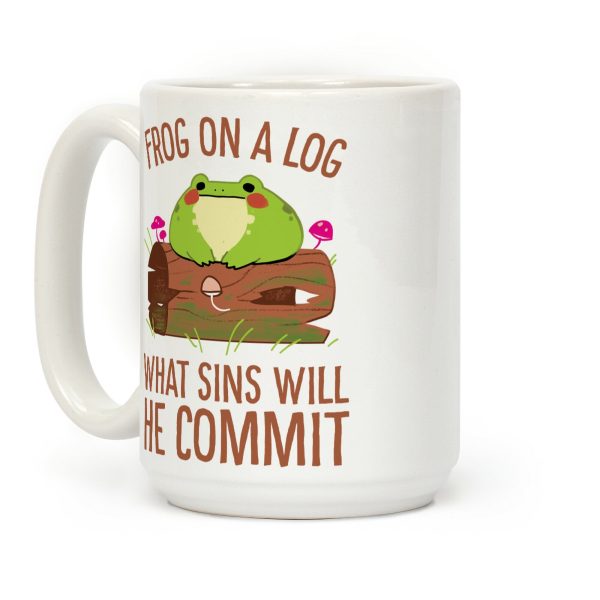 Frog On A Log, What Sins Will He Commit Coffee Mug Frog On A Log, What Sins Will He Commit Coffee Mug