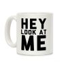 (Front) Hey, Look at Me... (Back) Bitch Coffee Mug (Front) Hey, Look at Me... (Back) Bitch Coffee Mug