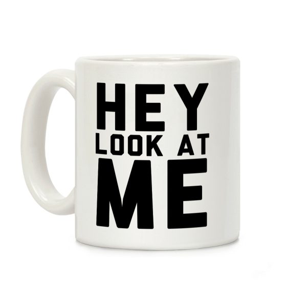 (Front) Hey, Look at Me... (Back) Bitch Coffee Mug (Front) Hey, Look at Me... (Back) Bitch Coffee Mug