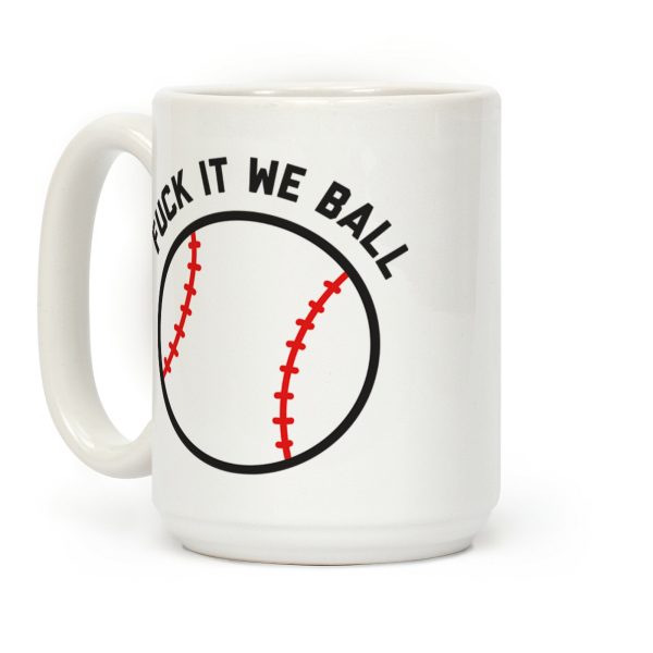 Fuck It We Ball (Baseball) Coffee Mug Fuck It We Ball (Baseball) Coffee Mug