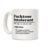 Fucktose Intolerant Coffee Mug Fucktose Intolerant Coffee Mug