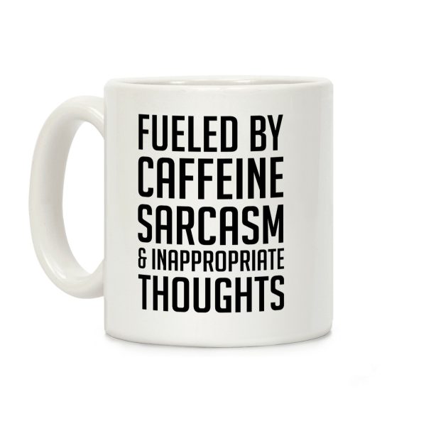 Fueled By Caffeine, Sarcasm & Inappropriate Thoughts Coffee Mug Fueled By Caffeine, Sarcasm & Inappropriate Thoughts Coffee Mug
