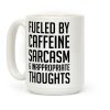 Fueled By Caffeine, Sarcasm & Inappropriate Thoughts Coffee Mug Fueled By Caffeine, Sarcasm & Inappropriate Thoughts Coffee Mug