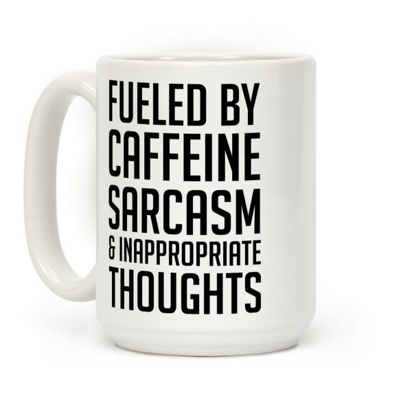 Fueled By Caffeine, Sarcasm & Inappropriate Thoughts Coffee Mug Fueled By Caffeine, Sarcasm & Inappropriate Thoughts Coffee Mug