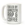 Fueled By Gangsta Rap & Coffee Coffee Mug Fueled By Gangsta Rap & Coffee Coffee Mug